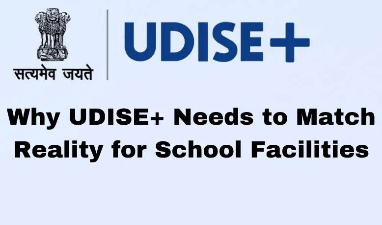 Why UDISE+ Needs to Match Reality for School Facilities