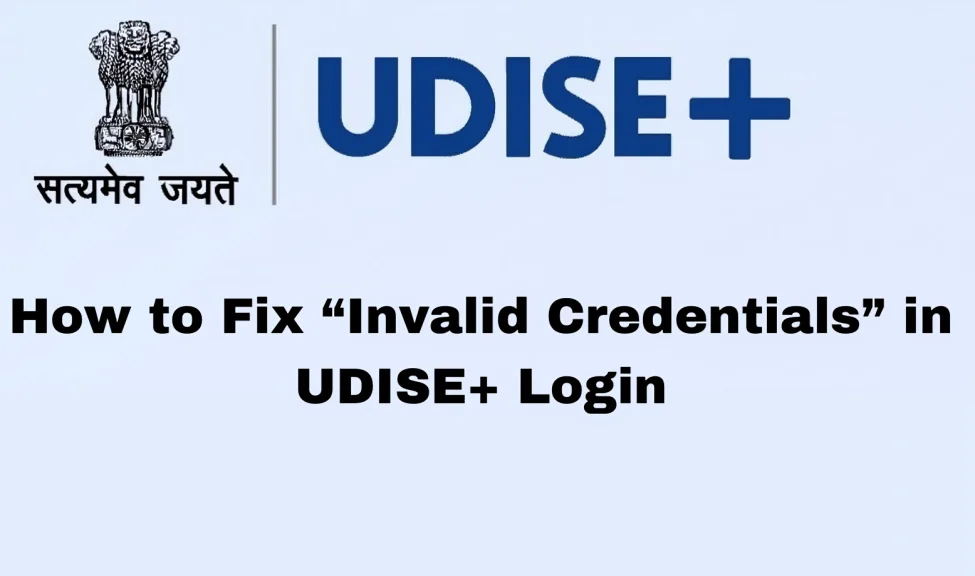 How to Fix “Invalid Credentials” in UDISE+ Login